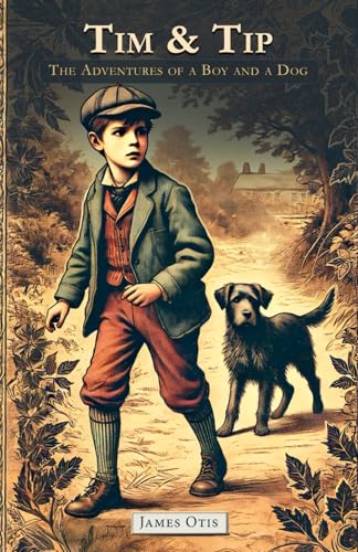 Tim and Tip: The Adventures of a Boy and a Dog Tim and Tip: The Adventures of a Boy and a Dog von Independently published