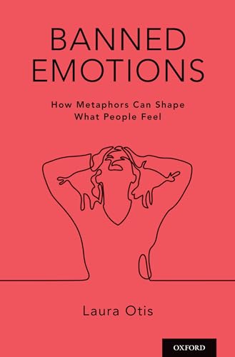 Banned Emotions: How Metaphors Can Shape What People Feel von OUP USA