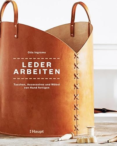Lederarbeiten - Taschen, Accessoires und Möbel von Hand fertigen von Haupt Verlag AG