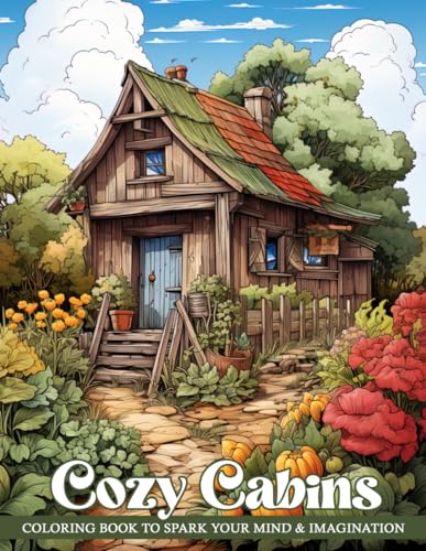 Cozy Cabins Coloring Book for Adults: The Warmth Of Cozy Cabins Nestled In Nature With This Relaxing Coloring Adventure, Perfect Gifts And Relaxation