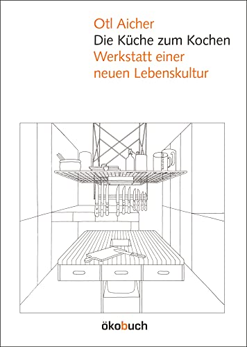 Die Küche zum Kochen: Werkstatt einer neuen Lebenskultur von Ökobuch