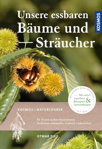 Unsere essbaren Bäume und Sträucher: Bestimmen, sammeln, zubereiten von Franckh-Kosmos