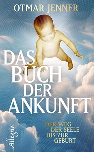 Das Buch der Ankunft: Der Weg der Seele bis zur Geburt Das Buch der Ankunft: Der Weg der Seele bis zur Geburt