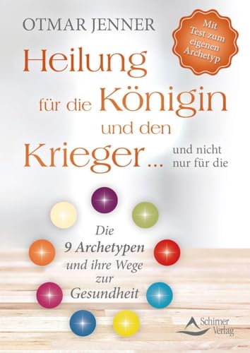 Heilung für die Königin und den Krieger … und nicht nur für die: Die 9 Archetypen und ihre Wege zur Gesundheiten von Schirner Verlag