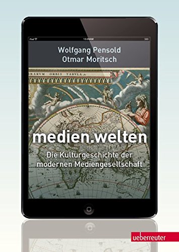medien.welten: Die Kulturgeschichte der modernen Mediengesellschaft von Ueberreuter