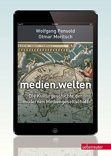 medien.welten: Die Kulturgeschichte der modernen Mediengesellschaft