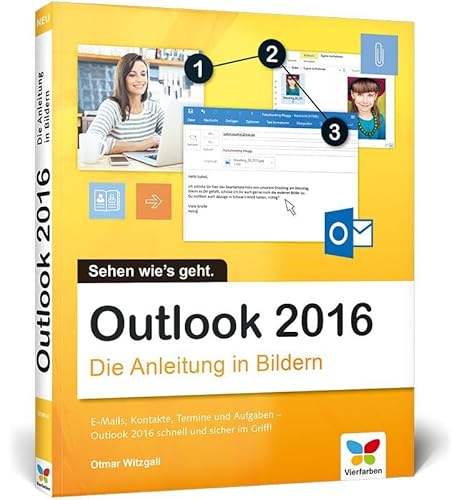Outlook 2016: Die Anleitung in Bildern. Komplett in Farbe. Ideal für alle Einsteiger, auch Senioren