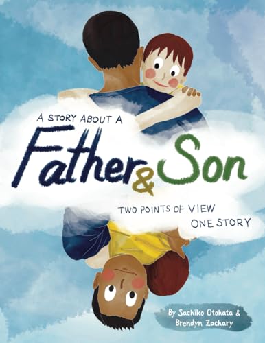 A Story About a Father & Son: A children's picture book about how a parent & child can experience the same moments, interpret them differently, and ... love & understanding. (Parent & Child Series) von Independently Published