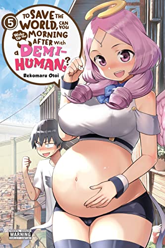 To Save the World, Can You Wake Up the Morning After with a Demi-Human?, Vol. 5 (TO SAVE WORLD WAKE MORNING AFTER DEMI HUMAN GN)