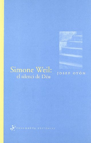 Simone Weil : el silenci de Déu (Assaig, Band 10) von FRAGMENTA