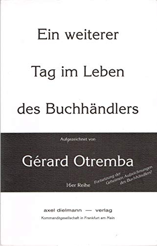 Ein weiterer Tag im Leben des Buchhändlers: Band 2 zu "Die geheimen Aufzeichnungen des Buchhändlers": Fortsetzung der 'Geheimen Aufzeichnungen des Buchhändlers'! (16er Reihe)