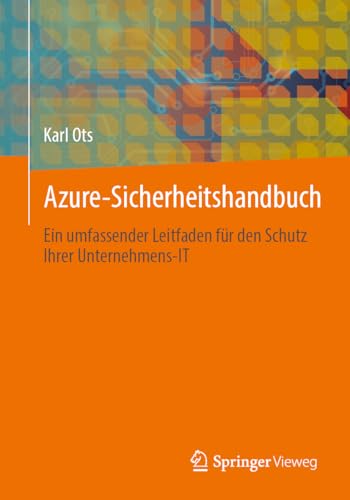 Azure-Sicherheitshandbuch: Ein umfassender Leitfaden für den Schutz Ihrer Unternehmens-IT von Springer Vieweg