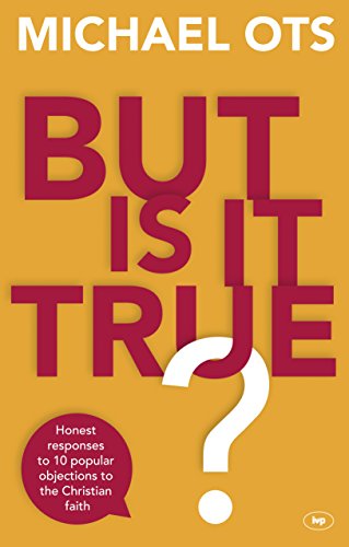 But Is It True?: Honest Responses To 10 Popular Objections To The Christian Faith von IVP