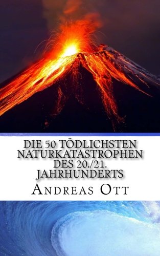 Die 50 tödlichsten Naturkatastrophen des 20./21. Jahrhunderts von CreateSpace Independent Publishing Platform