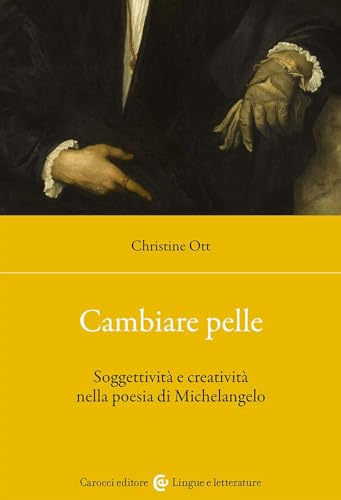 Cambiare pelle. Soggettività e creatività nella poesia di Michelangelo (Lingue e letterature Carocci) von Carocci