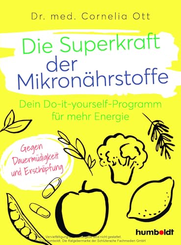 Die Superkraft der Mikronährstoffe: Dein Do-it-yourself-Programm für mehr Energie. Gegen Dauermüdigkeit und Erschöpfung von humboldt Taschenbücher