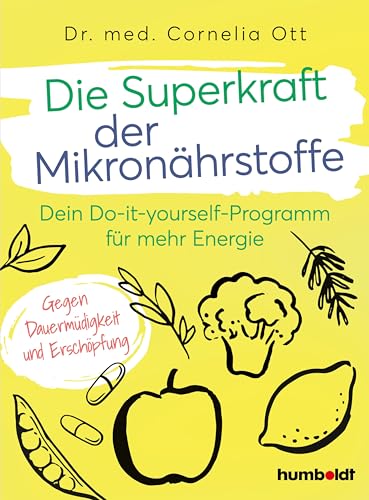 Die Superkraft der Mikronährstoffe: Dein Do-it-yourself-Programm für mehr Energie. Gegen Dauermüdigkeit und Erschöpfung von humboldt Taschenbücher