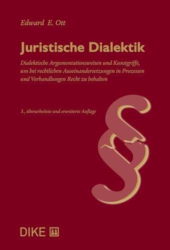 Juristische Dialektik: Dialektische Argumentationsweisen und Kunstgriffe, um bei rechtlichen Auseinandersetzungen Recht zu behalten Juristische Dialektik: Dialektische Argumentationsweisen und Kunstgriffe, um bei rechtlichen Auseinandersetzungen Recht zu behalten von Dike Verlag Zürich