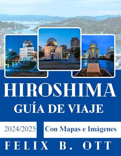 Guía de viaje de Hiroshima 2024-2025: Descubra, explore y experimente la ciudad como local