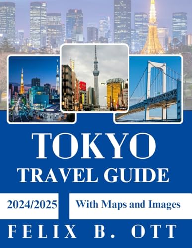 Tokyo Travel Guide 2024-2025: Discover, Explore, and Experience the City Like a Local