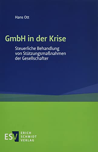 GmbH in der Krise: Steuerliche Behandlung von Stützungsmaßnahmen der Gesellschafter von Schmidt (Erich), Berlin