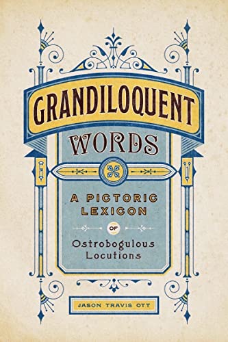 Grandiloquent Words: A Pictoric Lexicon of Ostrobogulous Locutions von Countryman Press Inc.