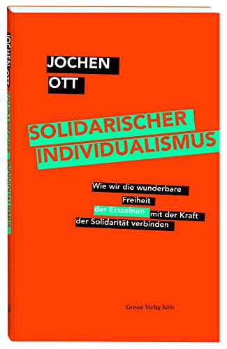 Solidarischer Individualismus: Wie wir die wunderbare Freiheit der Einzelnen mit der Kraft der Solidarität verbinden von Greven Verlag