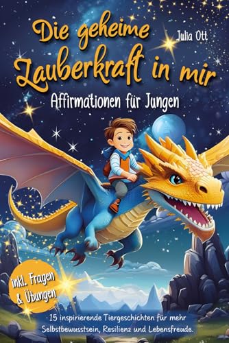 Die geheime Zauberkraft in mir - Affirmationen für Jungen I 15 Tiergeschichten für mehr Selbstbewusstsein, Resilienz und Lebensfreude I mit Glaubenssätzen Kinder stärken von Independently published