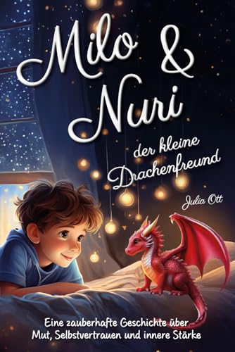 Milo und Nuri, der kleine Drachenfreund – Eine zauberhafte Geschichte über Mut, Selbstvertrauen und innere Stärke für Kinder ab 5 Jahren von Independently published