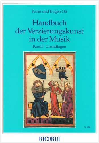 Handbuch der Verzierungskunst in der Musik: Ott, Karin; Ott, Eugen, Bd.1 : Grundlagen