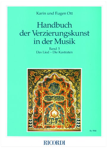 Handbuch der Verzierungskunst in der Musik: Ott, Karin; Ott, Eugen, Bd.5 : Das Lied - die Kastraten
