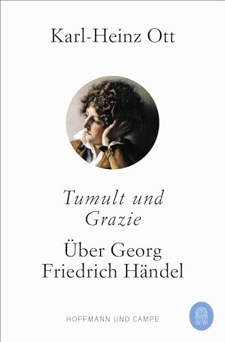 Tumult und Grazie: Über Georg Friedrich Händel