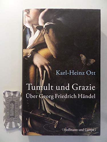 Tumult und Grazie: Über Georg Friedrich Händel