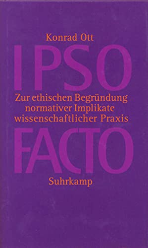 IPSO FACTO: Zur ethischen Begründung normativer Implikate wissenschaftlicher Praxis IPSO FACTO: Zur ethischen Begründung normativer Implikate wissenschaftlicher Praxis von Suhrkamp Verlag