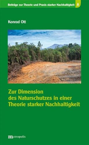 Zur Dimension des Naturschutzes in einer Theorie starker Nachhaltigkeit (Beiträge zur Theorie und Praxis starker Nachhaltigkeit)