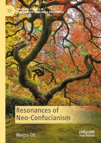 Resonances of Neo-Confucianism (Palgrave Studies in Comparative East-West Philosophy)
