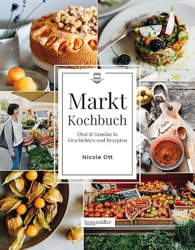 Marktkochbuch: Obst & Gemüse in Geschichten und Rezepten von Braumüller