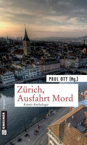 Zürich, Ausfahrt Mord: Krimi-Anthologie (Kriminalromane im GMEINER-Verlag) von Gmeiner-Verlag,