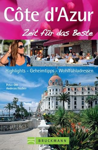 Côte d’Azur – Zeit für das Beste: Highlights – Geheimtipps – Wohlfühladressen