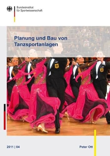 Planung und Bau von Tanzsportanlagen: Eine Orientierungshilfe des Bundesinstituts für Sportwissenschaft (Schriftenreihe des Bundesinstituts für Sportwissenschaft)