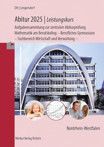 Abitur 2025 - Leistungskurs - Aufgabensammlung zur zentralen Abiturprüfung: Mathematik am Berufskolleg - Berufliches Gymnasium - Fachbereich Wirtschaft und Verwaltung von MERKUR RINTELN