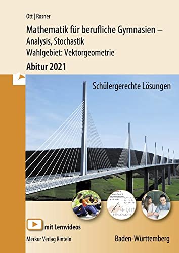 Mathematik für berufliches Gymnasien - Abitur 2021 Baden-Württemberg: Analysis, Stochastik - Wahlgebiet: Vektorgeometrie Mathematik für berufliches Gymnasien - Abitur 2021 Baden-Württemberg: Analysis, Stochastik - Wahlgebiet: Vektorgeometrie