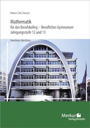 Mathematik für das Berufskolleg - Berufliches Gymnasium: Jahrgangsstufe 12 und 13 von Merkur Rinteln