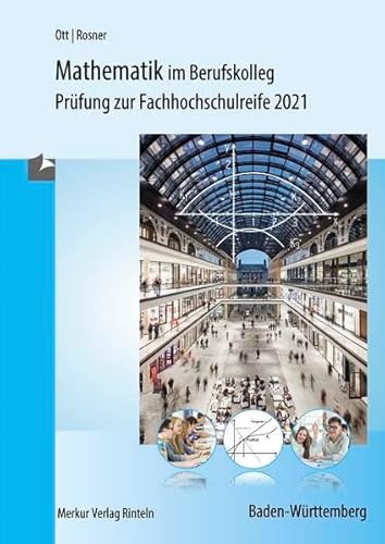 Mathematik im Berufskolleg - Baden-Württemberg: Prüfungsaufgaben zur Fachhochschulreife 2021 Mathematik im Berufskolleg - Baden-Württemberg: Prüfungsaufgaben zur Fachhochschulreife 2021