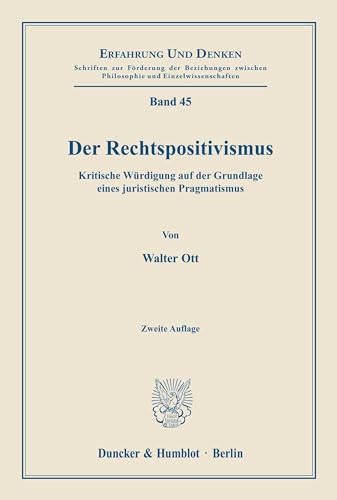 Der Rechtspositivismus.: Kritische Würdigung auf der Grundlage eines juristischen Pragmatismus. (Erfahrung und Denken, Band 45)