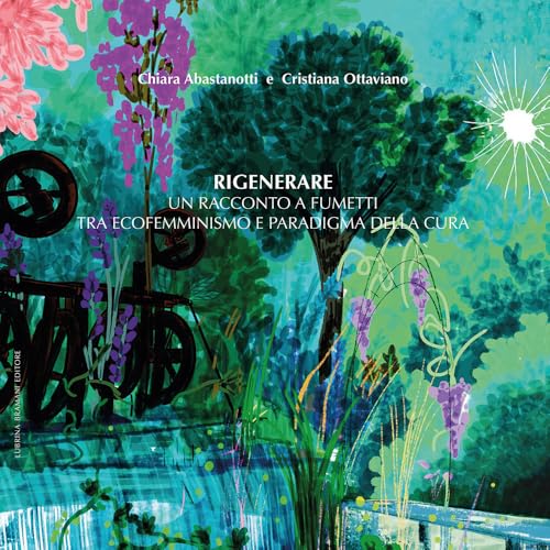 Rigenerare. Un racconto a fumetti tra ecofemminismo e paradigma della cura. Ediz. integrale (Eros e logos: generi, arti e cittadinanze) von Lubrina Bramani Editore