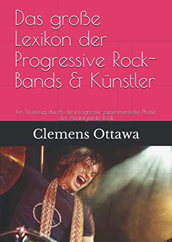 Das große Lexikon der Progressive Rock-Bands & Künstler: Ein Streifzug durch die progressiv-experimentelle Phase des Avantgarde Rock von 978-3-200-07002-8