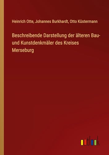 Beschreibende Darstellung der älteren Bau- und Kunstdenkmäler des Kreises Merseburg von Outlook Verlag