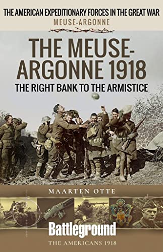 The Meuse Heights to the Armistice: The American Expeditionary Forces in the Great War (Battleground Books: WWI)