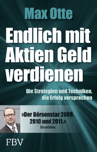 Endlich mit Aktien Geld verdienen: Die Strategien und Techniken, die Erfolg versprechen Endlich mit Aktien Geld verdienen: Die Strategien und Techniken, die Erfolg versprechen